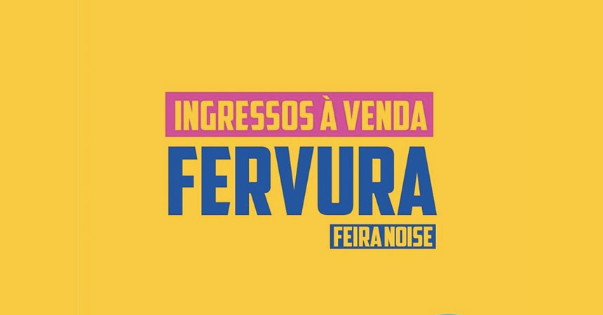 Fervura Feira Noise antecipa o maior Festival de Artes Integradas da Bahia
