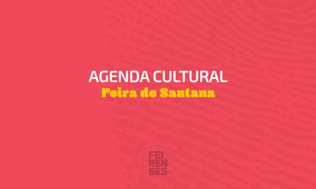 Agenda Cultural de Feira de Santana (19 a 22/02/2026)