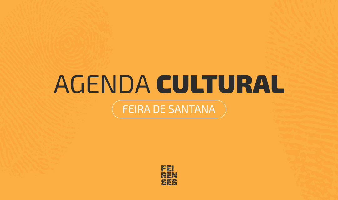 Agenda Cultural de Feira de Santana (30 de abril a 03 de maio de 2026)
