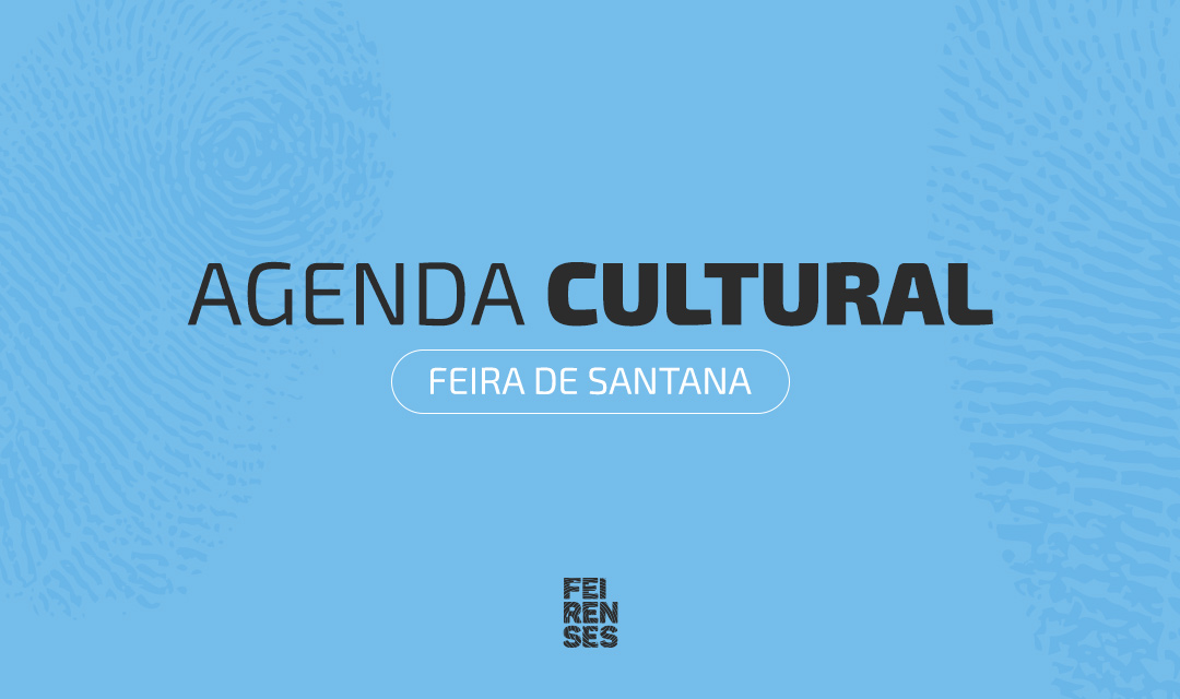 Agenda Cultural de Feira de Santana (07 de maio a 10 de maio de 2026)